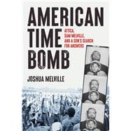 American Time Bomb Attica, Sam Melville, and a Son's Search for Answers