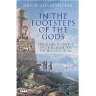 In the Footsteps of the Gods Travelers to Greece and the Quest for the Hellenic Ideal