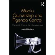 Media Ownership and Agenda Control: The Hidden Limits of the Information Age