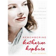 Remembering Katharine Hepburn Stories of Wit and Wisdom About America's Leading Lady