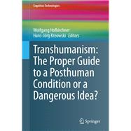 Transhumanism: The Proper Guide to a Posthuman Condition or a Dangerous Idea?