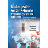 Rechargeable Sensor Networks: Technology, Theory, and Application - Introducing Energy Harvesting to Sensor Networks