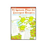 25 Spanish Plays for Emergent Readers : Reproducible-thematic-with Cross-curricular Extension Act