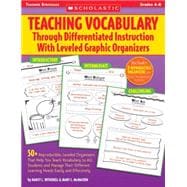 Teaching Vocabulary Through Differentiated Instruction With Leveled Graphic Organizers 50+ Reproducible, Leveled Organizers That Help You Teach Vocabulary to ALL Students and Manage Their Different Learning Needs Easily and Effectively