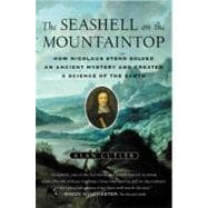 Seashell on the Mountaintop : A Story of Science, Sainthood and the Humble Genius Who Discovered a New History of the Earth