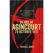 24 Hours at Agincourt 25 October 1415
