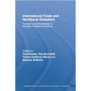 International Trade and Neoliberal Globalism: Towards Re-peripheralisation in Australia, Canada and Mexico?