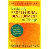 Designing Professional Development for Change : A Guide for Improving Classroom Instruction