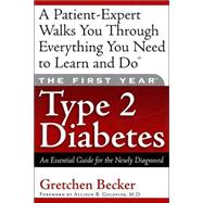 The First Year--Type 2 Diabetes An Essential Guide for the Newly Diagnosed