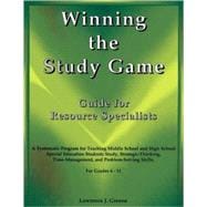Winning the Study Game : Guide for Resource Specialists - A Systematic Program for Teaching Middle School and High School Special Education Students Study, Strategies-Thinking, Time-Management, and Problem-Solving Skills, for Grade 6-11