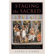 Staging the Sacred Performance in Late Ancient Liturgical Poetry