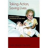 Taking Action, Saving Lives Our Duties to Protect Environmental and Public Health