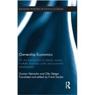 Ownership Economics: On the Foundations of Interest, Money, Markets, Business Cycles and Economic Development