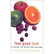 Feel-Good Food : A Guide to Intuitive Eating