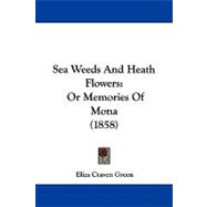 Sea Weeds and Heath Flowers : Or Memories of Mona (1858)