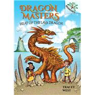 Heat of the Lava Dragon: A Branches Book (Dragon Masters #18) (Library Edition)