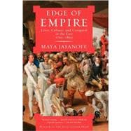Edge of Empire Lives, Culture, and Conquest in the East, 1750-1850