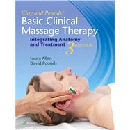 Clay & Pounds' Basic Clinical Massage Therapy Integrating Anatomy and Treatment