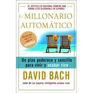 El millonario automático / The Automatic Millionaire Un plan poderoso y sencillo para vivir y acabar rico