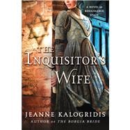 The Inquisitor's Wife A Novel of Renaissance Spain