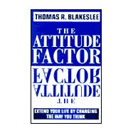Attitude Factor : Extend Your Life by Changing the Way You Think