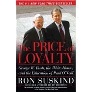 The Price of Loyalty George W. Bush, the White House, and the Education of Paul O'Neill