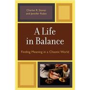 A Life in Balance Finding Meaning in a Chaotic World