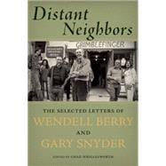 Distant Neighbors The Selected Letters of Wendell Berry and Gary Snyder