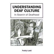 Understanding Deaf Culture In Search of Deafhood