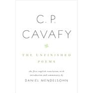 C. P. Cavafy: The Unfinished Poems