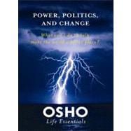 Power, Politics, and Change What can I do to help make the world a better place?