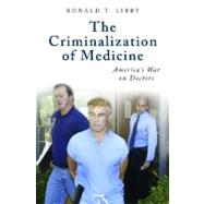 The Criminalization of Medicine: America's War on Doctors