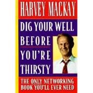 Dig Your Well before You're Thirsty The only networking book you'll ever need