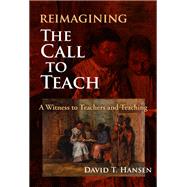 Reimagining The Call to Teach: A Witness to Teachers and Teaching