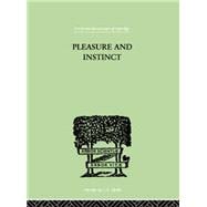 Pleasure And Instinct: A STUDY IN THE PSYCHOLOGY OF HUMAN ACTION