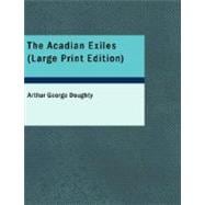 Acadian Exiles : A Chronicle of the Land of Evangeline Chronicles of Canada series: Volume 10