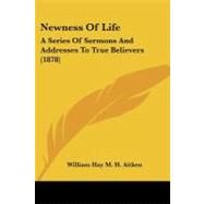 Newness of Life : A Series of Sermons and Addresses to True Believers (1878)