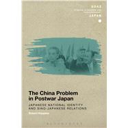 The China Problem in Postwar Japan Japanese National Identity and Sino-Japanese Relations