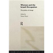 Women and the Israeli Occupation: The Politics of Change