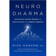 Neurodharma New Science, Ancient Wisdom, and Seven Practices of the Highest Happiness
