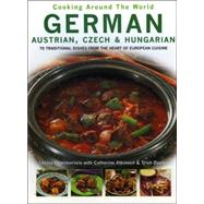 Cooking Around The World German, Austrian, Czech & Hungarian: 70 Traditional Dishes From The Heart Of European Cuisine
