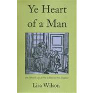 Ye Heart of a Man; The Domestic Life of Men in Colonial New England