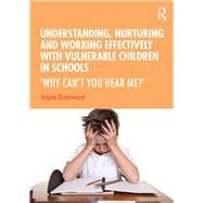 Understanding, Nurturing and Working Effectively With Vulnerable Children in Schools