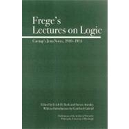 Frege's Lectures on Logic Carnap's Jena Notes, 1910-1914
