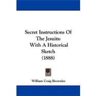 Secret Instructions of the Jesuits : With A Historical Sketch (1888)