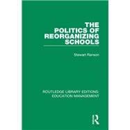 The Politics of Reorganizing Schools