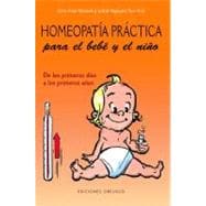 Homeopatia practica para el bebe y el nino/ Homeopathy for Babies and Children: De Los Primeros Dias a Los Primeros Anos