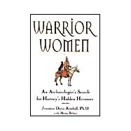 Warrior Women : An Archaeologist's Search for History's Hidden Heroines