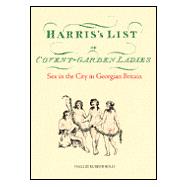 Harris's List of Covent Garden Ladies : Sex in the City in Georgian Britain