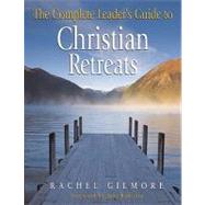 Complete Leader's Guide to Christian Retreats